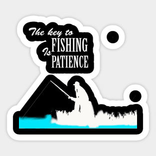 the key to fishing is patience Sticker